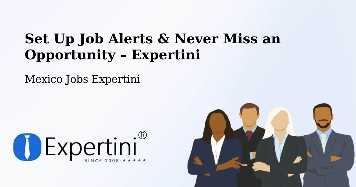 Job Alerts Guide – Get Notified About New Jobs in Estero Del Ídolo - Estero Del Ídolo, Mexico Jobs Expertini